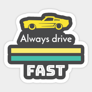 Always drive fast Sticker